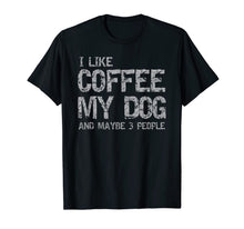 Ladda upp bild till gallerivisning, I Like Coffee My Dog And Maybe 3 People Funny T shirt Gift 1023364
