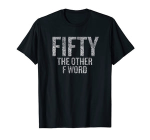 Funny shirts V-neck Tank top Hoodie sweatshirt usa uk au ca gifts for Funny 50th Birthday Shirt Gifts - FIFTY the OTHER F Word 1194850