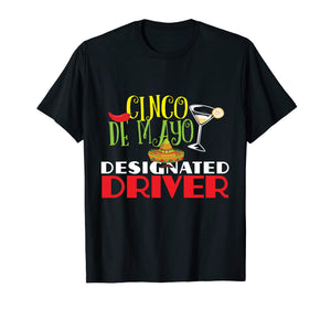 Funny shirts V-neck Tank top Hoodie sweatshirt usa uk au ca gifts for Funny Cinco De Mayo Designated Driver T-Shirt DD Gifts 4464026