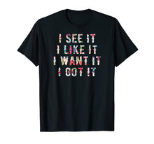 Ladda upp bild till gallerivisning, Funny shirts V-neck Tank top Hoodie sweatshirt usa uk au ca gifts for I See It I Like It I Want It I Got It Deluxe Style Tshirt 307156
