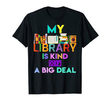 Ladda upp bild till gallerivisning, My Library Is Kind Of A Big Deal T-Shirt Book Lover 816538
