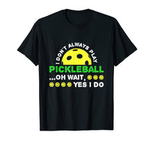 Ladda upp bild till gallerivisning, Funny shirts V-neck Tank top Hoodie sweatshirt usa uk au ca gifts for I Don't Always Play Pickleball T Shirt 4125626
