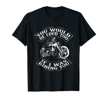 Ladda upp bild till gallerivisning, Funny shirts V-neck Tank top Hoodie sweatshirt usa uk au ca gifts for You Would Be Loud Too If I Was Riding You TShirt Motorcycle 575550
