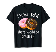 Ladda upp bild till gallerivisning, Funny shirts V-neck Tank top Hoodie sweatshirt usa uk au ca gifts for I Was Told There Would Be Donuts T-Shirt Doughnuts 967174
