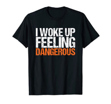 Ladda upp bild till gallerivisning, Mens I Woke Up Feeling Dangerous T-Shirt 77188
