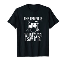 Ladda upp bild till gallerivisning, Funny shirts V-neck Tank top Hoodie sweatshirt usa uk au ca gifts for The Tempo Is Whatever I Say It Is T-Shirt drummer musician 1578469
