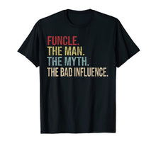 Ladda upp bild till gallerivisning, Funcle Funny Uncle The Man The Myth The Bad Influence Shirt 246658
