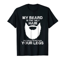 Ladda upp bild till gallerivisning, Funny shirts V-neck Tank top Hoodie sweatshirt usa uk au ca gifts for My Beard The Only Hair That Should Be Between YourLegs shirt 1745932
