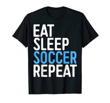 Ladda upp bild till gallerivisning, Funny shirts V-neck Tank top Hoodie sweatshirt usa uk au ca gifts for Eat Sleep Soccer Repeat T-Shirt 2008273
