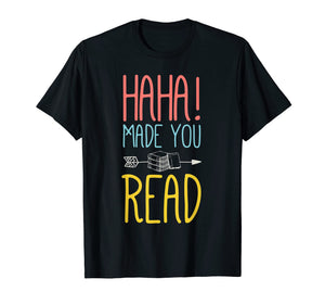 Funny shirts V-neck Tank top Hoodie sweatshirt usa uk au ca gifts for Haha Made You Read T-Shirt. Cute Gifts Ideas School Teacher 664239