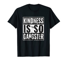 Ladda upp bild till gallerivisning, Funny shirts V-neck Tank top Hoodie sweatshirt usa uk au ca gifts for Kindness Is So Gangster T-Shirt 2441327
