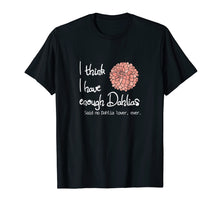 Ladda upp bild till gallerivisning, Funny shirts V-neck Tank top Hoodie sweatshirt usa uk au ca gifts for I Think I Have Enough Dahlias, Said No Dahlia Lover, Ever 2640058
