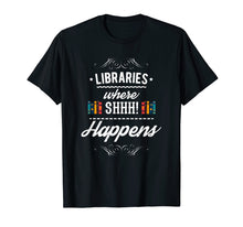 Ladda upp bild till gallerivisning, Funny shirts V-neck Tank top Hoodie sweatshirt usa uk au ca gifts for FUNNY LIBRARIES WHERE SHH HAPPENS T-SHIRT 2916550
