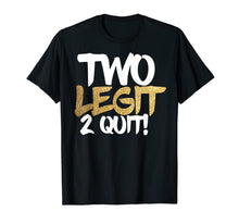 Ladda upp bild till gallerivisning, Two Legit 2 Quit Gift T-Shirt 459822
