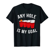 Ladda upp bild till gallerivisning, Funny shirts V-neck Tank top Hoodie sweatshirt usa uk au ca gifts for Any Hole Is My Goal Beer Pong Party College Student Shirt 1027067
