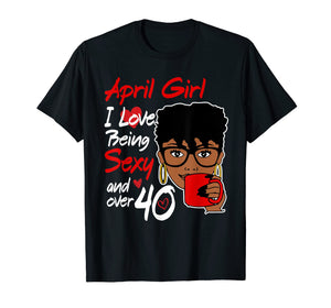 Funny shirts V-neck Tank top Hoodie sweatshirt usa uk au ca gifts for April girl love being sexy over 40 birthday TShirt gifts 2213748