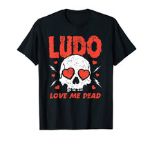 Ladda upp bild till gallerivisning, Funny shirts V-neck Tank top Hoodie sweatshirt usa uk au ca gifts for Ludo Love Me Dead - T-shirt For Men Women 2192847
