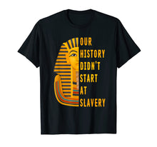 Ladda upp bild till gallerivisning, Funny shirts V-neck Tank top Hoodie sweatshirt usa uk au ca gifts for Our History Didnt Start At Slavery Shirt Black History Month 3091032
