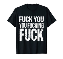 Ladda upp bild till gallerivisning, Funny shirts V-neck Tank top Hoodie sweatshirt usa uk au ca gifts for Fuck You You Fucking Fuck Shirt | Funny Insult Tshirt 349933
