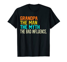 Ladda upp bild till gallerivisning, Grandpa The Man The Myth The Bad Influence - father's day T-Shirt 41156
