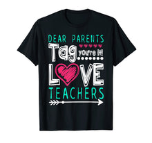Ladda upp bild till gallerivisning, Dear Parents Tag You&#39;re It Love Teacher Funny T-Shirt Gifts
