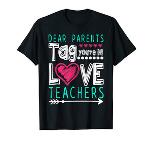 Dear Parents Tag You're It Love Teacher Funny T-Shirt Gifts
