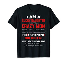 Ladda upp bild till gallerivisning, I Am A Lucky Daughter I Have A Crazy Mom Tshirt 398663
