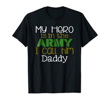 Ladda upp bild till gallerivisning, My Hero is in the Army I Call Him Daddy T-Shirt 841305
