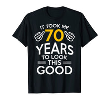 Ladda upp bild till gallerivisning, 70th Birthday Gift, Took Me 70 Years - 70 Year Old T-Shirt
