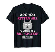 Ladda upp bild till gallerivisning, Funny shirts V-neck Tank top Hoodie sweatshirt usa uk au ca gifts for Big Sister Cat Shirt - Are You Kitten Me Cat Tee 2562258
