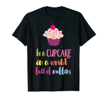 Ladda upp bild till gallerivisning, Funny shirts V-neck Tank top Hoodie sweatshirt usa uk au ca gifts for Be a Cupcake in a World full of Muffins T-Shirt 2741575
