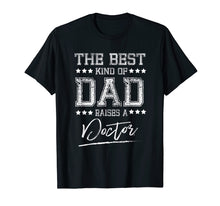 Ladda upp bild till gallerivisning, Funny shirts V-neck Tank top Hoodie sweatshirt usa uk au ca gifts for Mens The Best Dad Raises a Doctor Birthday Gifts Fathers Day Gift 3138760
