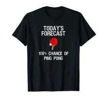Ladda upp bild till gallerivisning, Funny shirts V-neck Tank top Hoodie sweatshirt usa uk au ca gifts for Ping Pong Player T-Shirt - Funny Today's Forecast 1943250
