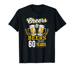 Funny shirts V-neck Tank top Hoodie sweatshirt usa uk au ca gifts for Cheers And Beers To My 60 Years T-Shirt 60th Birthday Gifts 3631440
