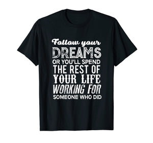 Funny shirts V-neck Tank top Hoodie sweatshirt usa uk au ca gifts for Graduation 2019 Gifts For Her Him Follow Your Dreams T Shirt 2698016