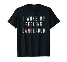 Ladda upp bild till gallerivisning, Funny shirts V-neck Tank top Hoodie sweatshirt usa uk au ca gifts for I Woke Up Feeling Dangerous T-shirt 1324708
