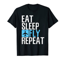 Ladda upp bild till gallerivisning, Eat Sleep Fly Repeat T-Shirt Funny Aviation Pilot Gifts
