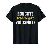 Ladda upp bild till gallerivisning, Funny shirts V-neck Tank top Hoodie sweatshirt usa uk au ca gifts for Anti Vaccine Shirt - Educate Before You Vaccinate 746634

