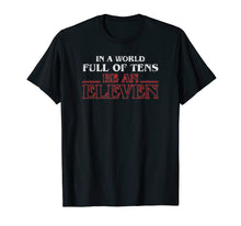Ladda upp bild till gallerivisning, Funny shirts V-neck Tank top Hoodie sweatshirt usa uk au ca gifts for In A World Full Of Tens Be An Eleven T-Shirt 906998
