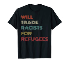 Ladda upp bild till gallerivisning, Funny shirts V-neck Tank top Hoodie sweatshirt usa uk au ca gifts for Will Trade Racists For Refugees T Shirt Retro Style Gifts 1517052
