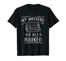 Ladda upp bild till gallerivisning, Funny shirts V-neck Tank top Hoodie sweatshirt usa uk au ca gifts for My Weekend Is All Booked T Shirt - Funny Book Lover Tshirt 1296954
