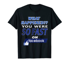 Ladda upp bild till gallerivisning, Funny shirts V-neck Tank top Hoodie sweatshirt usa uk au ca gifts for WHAT HAPPENED YOU WERE SO FAST T-SHIRT 1231964
