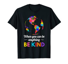 Ladda upp bild till gallerivisning, Funny shirts V-neck Tank top Hoodie sweatshirt usa uk au ca gifts for Autism Awareness When you Can be Anything Be Kind T-Shirt 955642
