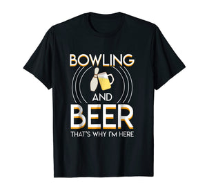 Funny shirts V-neck Tank top Hoodie sweatshirt usa uk au ca gifts for Bowling And Beer Thats Why Im Here Saying Bowling Beer Gifts 2276043