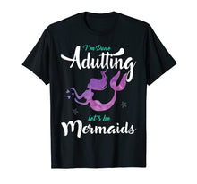 Ladda upp bild till gallerivisning, Funny shirts V-neck Tank top Hoodie sweatshirt usa uk au ca gifts for I'm Done Adulting Let's Be Mermaids T Shirt - Adult, Youth 621673
