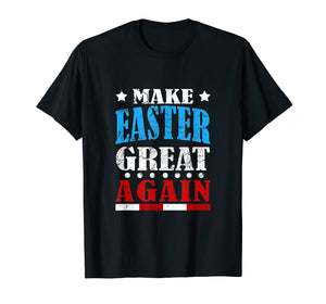 Funny shirts V-neck Tank top Hoodie sweatshirt usa uk au ca gifts for FUNNY MAKE EASTER GREAT AGAIN T SHIRT Gifts for Men Women 2172235