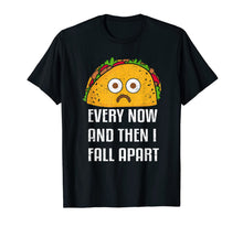 Ladda upp bild till gallerivisning, Every Now And Then I Fall Apart Funny Taco Tuesday T Shirt 219841
