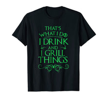 Ladda upp bild till gallerivisning, I Drink And I Grill Things That's What I Do T-shirt 1558103
