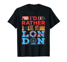 Ladda upp bild till gallerivisning, Funny shirts V-neck Tank top Hoodie sweatshirt usa uk au ca gifts for I'd Rather Be In London - Travel London England T-Shirt 3237253
