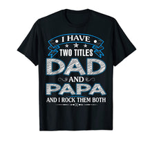 Ladda upp bild till gallerivisning, I Have Two Titles Dad And Papa Funny Tshirt Fathers Day Gift 26992

